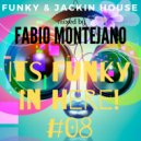 Fabio Montejano - Its Funky in here! #08 / Funky & Jackin Club House