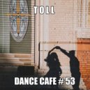 T o l l - Dance Cafe # 53 @ 2020