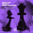 BRZLN AIR & KRAUZE & Mark Macklure - Playing Dump