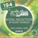 194 Royal Selection on Play FM - Mixed by Alexey Gavrilov