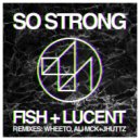 Fish, Lucent - So Strong