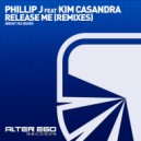 Phillip J feat Kim Casandra - Release Me (Remixes)