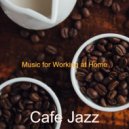 Cafe Jazz - Heavenly Soundscape for Working at Home