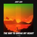 Just Liev - The Way to Break My Heart