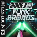 Shade K - Funk Broads