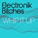 Electronik Bitches - Whip It Up