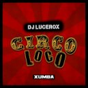 DJ Lucerox - Circo Loco