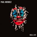Paul Mendez - Real Life
