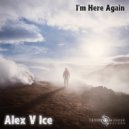 Alex V Ice - I'm Here Again