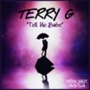 Terry G - Tell Me Babe