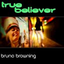 Bruno Browning - True Believer