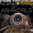 ASHWORLD - Break Dangers