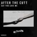 After The Cutt - Say You Love Me