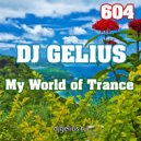 DJ GELIUS - My World of Trance 604