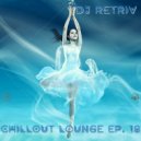 DJ Retriv - Chillout Lounge ep. 18