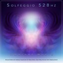 Solfeggio Frequencies 528Hz & Miracle Tones & Solfeggio - Solfeggio Frequencies 528hz
