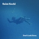 Saint Kochi - Don't Look Down