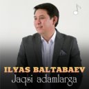 Ilyas Baltabaev - Jaqsi adamlarga
