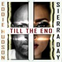 Eddie Hudson & Sierra Day - Till the End (feat. Sierra Day)
