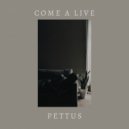 Pettus - Come A Live