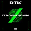 DTK - It's Goin Down