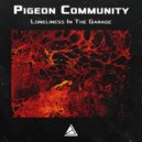 Pigeon Community - Loneliness In The Garage