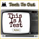 Tech Us Out - This Is A Test
