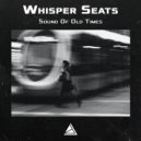 Whisper Seats - Sound Of Old Times