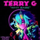 Terry G - Why Babe
