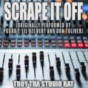 Troy Tha Studio Rat - Scrape It Off (Originally Performed by Pusha T, Lil Uzi Vert and Don Toliver)