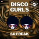 Disco Gurls - So Freak