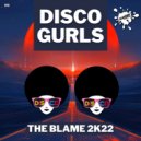 Disco Gurls - The Blame 2k22