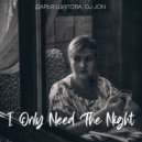 Дарья Шилова, DJ JON - I Only Need The Night