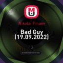 Nikolai Pinaev - Bad Guy (19.09.2022)