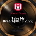 Nikolai Pinaev - Take My Breath(30.10.2022)