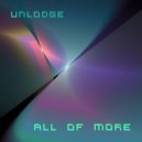 Unlodge - All of more