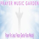 Prayer Music Garden - Prayer For Jesus' Peace (Gentle Piano Melody)