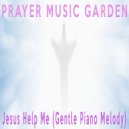 Prayer Music Garden - Jesus Help Me (Gentle Piano Melody)