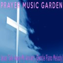 Prayer Music Garden - Jesus Take Away My Anxiety (Gentle Piano Melody)