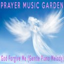 Prayer Music Garden - God Forgive Me (Gentle Piano Melody)