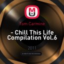 Tom Carmine - Chill This Life Compilation Vol.6