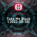 Nikolai Pinaev - Take Me Black ( 2023-05-30)