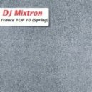 DJ Mixtron - Trance TOP 10 (Spring)