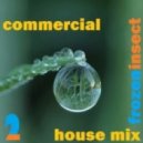 frozeninsect - commercial house mix 2/3 2011