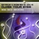 ASP Project & Second Way Vs. Satelite - Close Your Eyes