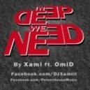 XAMI Ft. Omid - In Deep We Need
