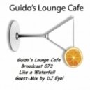 Guido's Lounge Cafe Guest-Mix by DJ Eye! - Broadcast 073 Like a Waterfall