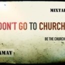 dj Amay - don't go to church, be the church -mixtape #1 (2013)