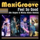 MaxiGroove - Feel So Good (No Hopes & Misha Klein Remix)