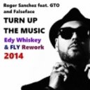 Roger Sanchez feat. GTO,Falseface - Turn On The Music (Edy Whiskey & Fly Rework 2014)